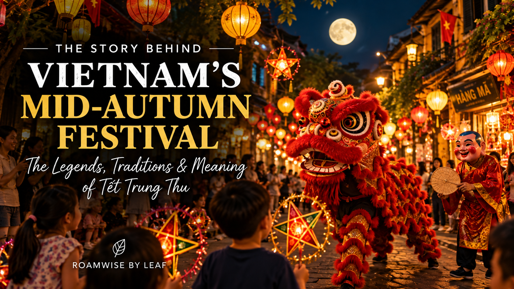 Vietnam’s Mid-Autumn Festival: The Legends, Traditions & Meaning of Tết Trung Thu